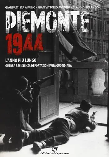 Piemonte 1944. L‘anno più lungo. Guerra, resistenza, deportazione, vita quotidiana Offerta