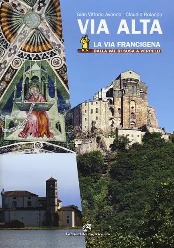 Popolare Via Alta. La via Francigena dalla Val di Susa a Vercelli. Ediz. illustrata