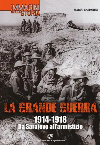 La grande guerra. 1914-1918. Da Sarajevo all‘armistizio. Ediz. illustrata Prezzo Basso