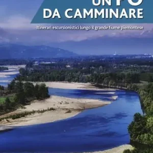 Quantità Limitata Un Po da camminare. Itinerari escursionistici lungo il grande fiume piemontese