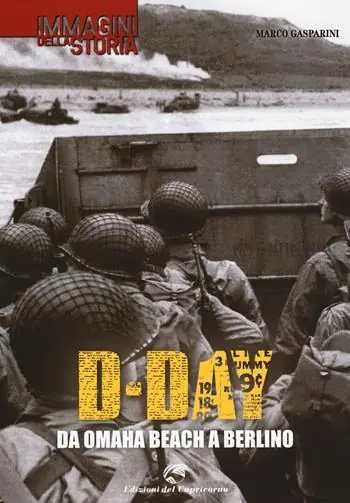 D-Day. Da Omaha beach a Berlino. Ediz. illustrata Occasione