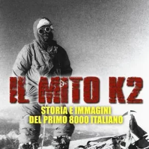 Offerta Lampo Il mito K2. Storia e immagini del primo 8000 italiano. Ediz. illustrata