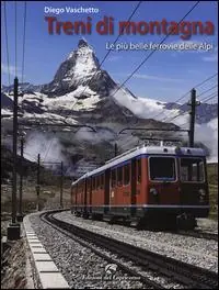 Treni di montagna. Le più belle ferrovie delle Alpi. Ediz. illustrata Spedito Oggi