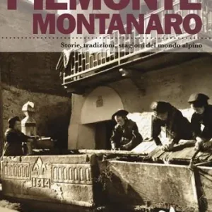 Saldi Piemonte montanaro. Storie, tradizioni, stagioni del mondo alpino