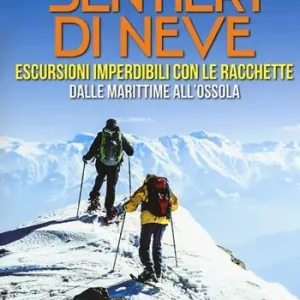Compra Oggi Stesso Sentieri di neve. Escursioni imperdibili con le racchette dalle Marittime all‘Ossola