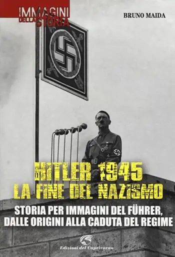 Prezzo Di Fabbrica Hitler 1945. La fine del nazismo. Storia per immagini del Führer, dalle origini alla caduta del regime. Ediz. illustrata