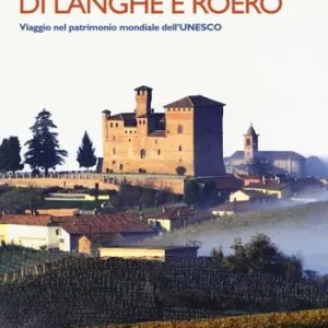 35 borghi imperdibili di Langhe e Roero. Viaggio nel patrimonio mondiale dell‘Unesco. Ediz. illustrata Offerta Lampo