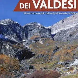 Offerta Limitata Sui sentieri dei valdesi. Itinerari escursionistici dalla valle di Susa alla val Pellice