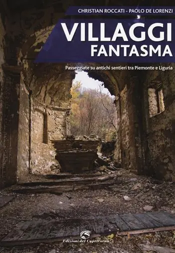 Villaggi fantasma. Passeggiate su antichi sentieri tra Piemonte e Liguria Occasione