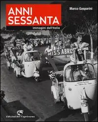 Anni Sessanta. Immagini dell‘Italia. Ediz. illustrata Prezzo Basso