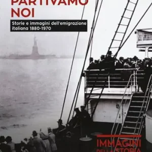 Pagamento Sicuro Quando partivamo noi. Storie e immagini dell‘emigrazione italiana (1880-1970)