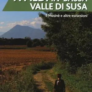 A piedi in bassa Valle di Susa. Il Musinè e altre escursioni Acquista Ora