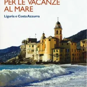 25 luoghi imperdibili per le vacanze al mare. Liguria e Costa Azzurra Reso Gratuito