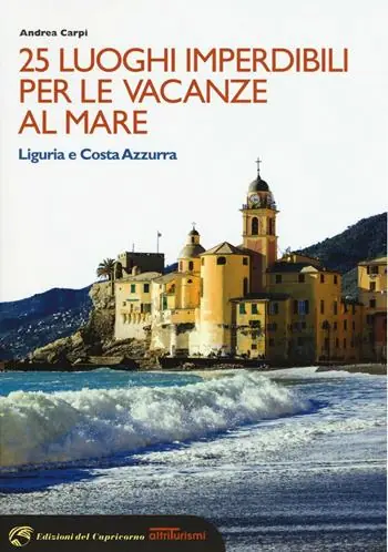 25 luoghi imperdibili per le vacanze al mare. Liguria e Costa Azzurra Reso Gratuito