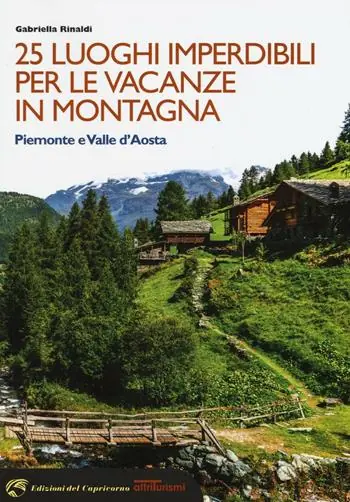 Vendita Finale 25 luoghi imperdibili per le vacanze in montagna. Piemonte e Valle d‘Aosta