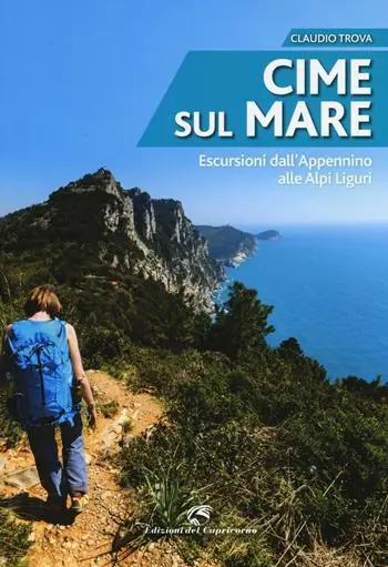 Esclusivo Cime sul mare. Escursioni dall‘Appennino alle Alpi liguri