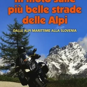 In moto sulle più belle strade delle Alpi. Dalle Alpi Marittime alla Slovenia Promo Stagionale