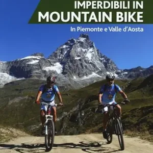Itinerari imperdibili in mountain bike in Piemonte e Valle d‘Aosta Vendita Finale