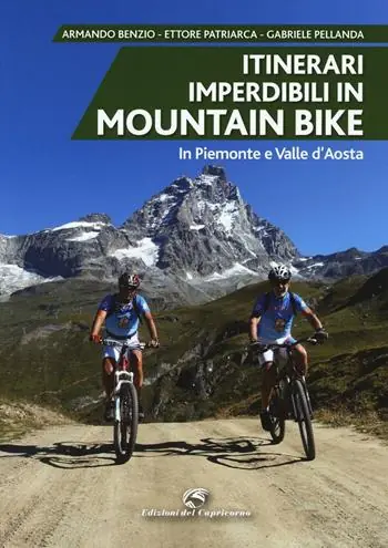 Itinerari imperdibili in mountain bike in Piemonte e Valle d‘Aosta Vendita Finale