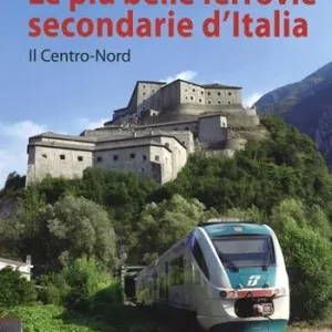 Reso Gratuito Le più belle ferrovie secondarie d‘Italia. Ediz. a colori. Vol. 1 Il centro-Nord
