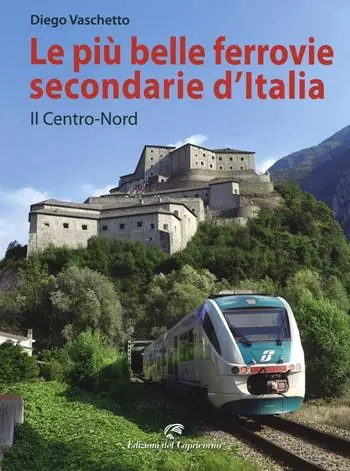 Reso Gratuito Le più belle ferrovie secondarie d‘Italia. Ediz. a colori. Vol. 1 Il centro-Nord