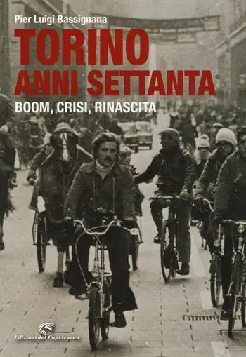 Torino anni Settanta. Boom, crisi, rinascita. Ediz. a colori Di Tendenza