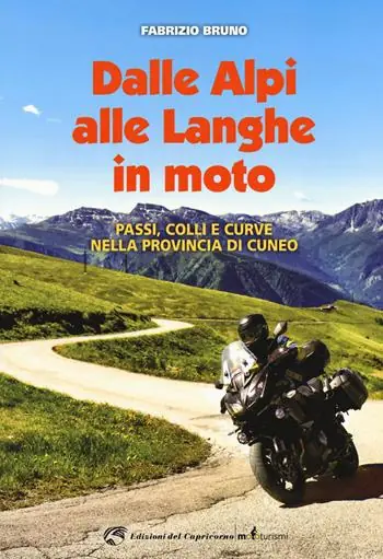 Super Prezzo Dalle Alpi alle Langhe in moto. Passi, colli e curve nella provincia di Cuneo