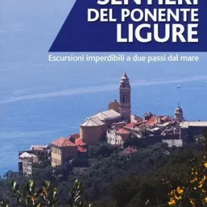 Sentieri del Ponente ligure. Escursioni imperdibili a due passi dal mare Spedizione Espresso