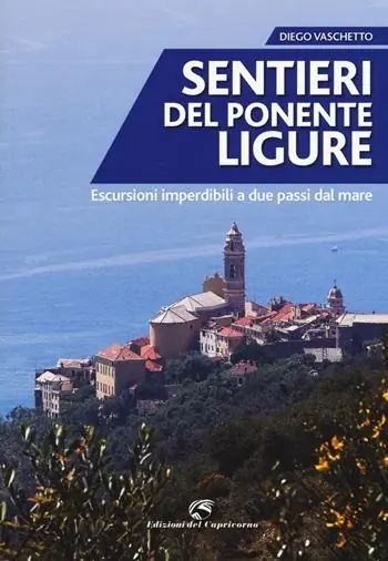 Sentieri del Ponente ligure. Escursioni imperdibili a due passi dal mare Spedizione Espresso