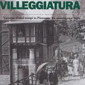 Compra Online C‘era una volta la villeggiatura. Vacanze d‘altri tempi in Piemonte fra montagna e laghi. Ediz. a colori
