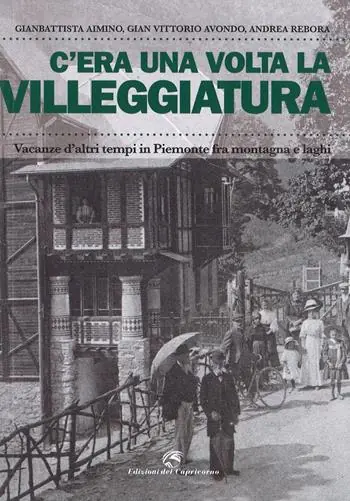 Compra Online C‘era una volta la villeggiatura. Vacanze d‘altri tempi in Piemonte fra montagna e laghi. Ediz. a colori