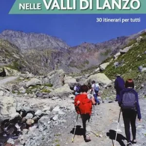 Le più belle escursioni nelle valli di Lanzo. 30 itinerari per tutti. Ediz. a colori Novità