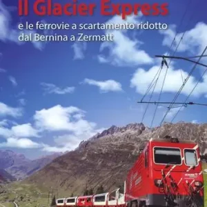 Il Glacier Express e le ferrovie a scartamento ridotto dal Bernina a Zermatt. Ediz. a colori Affare
