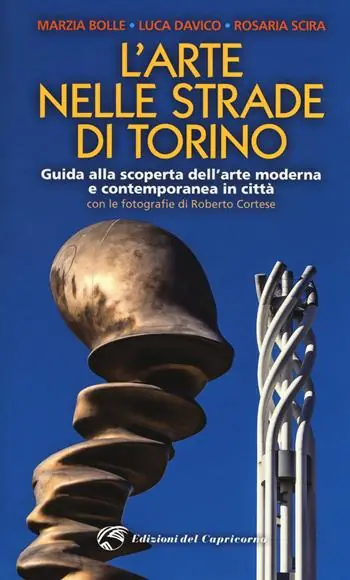 Esclusivo L‘ arte nelle strade di Torino. Guida e scoperta dell‘arte moderna e contemporanea in città