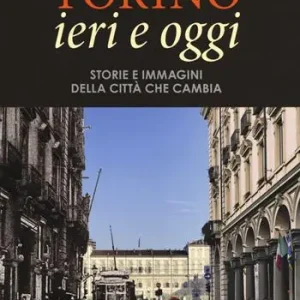Prezzo Scontato Torino ieri e oggi. Storie e immagini della città che cambia. Ediz. illustrata