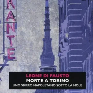 Offerta Lampo Morte a Torino. Uno sbirro napoletano sotto la Mole