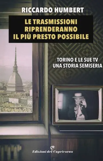 Affare Le trasmissioni riprenderanno il più presto possibile. Torino e le sue TV. Una storia semiseria