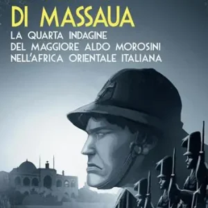 Spedizione Espresso Le nebbie di Massaua. La quarta indagine del maggiore Aldo Morosini nell‘Africa orientale italiana