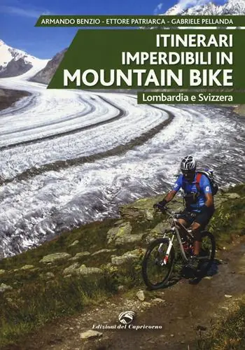 Itinerari imperdibili in mountain bike. Lombardia e Svizzera Miglior Prezzo