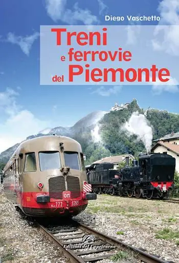 Spedito Oggi Treni e ferrovie del Piemonte. Ediz. a colori