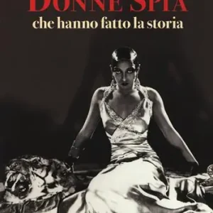 Le dieci donne spia che hanno fatto la storia Nuovo Arrivo