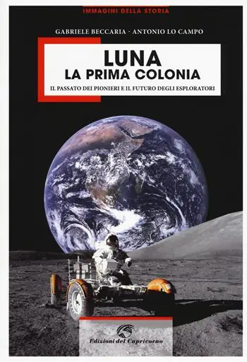 Offerta Speciale Luna la prima colonia. Il passato dei pionieri e il futuro degli esploratori. Ediz. a colori