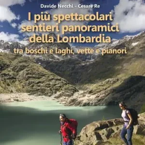 Di Tendenza I più spettacolari sentieri panoramici della Lombardia. Tra boschi e laghi, vette e pianori