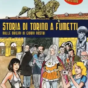 Storia di Torino a fumetti dalle origini ai nostri giorni. Nuova ediz. Soddisfatti O Rimborsati