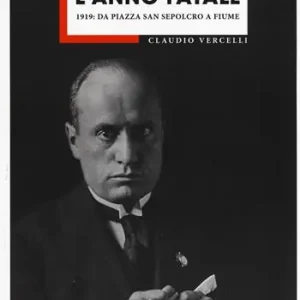 L‘anno fatale. 1919 da Piazza San sepolcro a Fiume Sconto