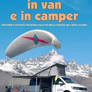 Soddisfatti O Rimborsati Vivere le Alpi in van e in camper. Percorsi e attività outdoor sulle più belle strade dell‘arco alpino