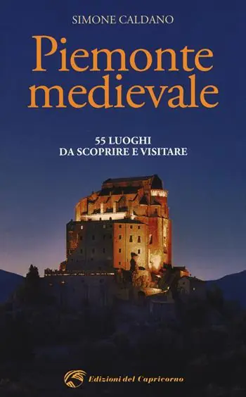 Direttamente Dal Produttore Piemonte medievale. 55 luoghi da scoprire e visitare