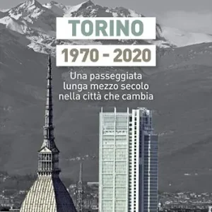 Promozione Torino 1970-2020. Una passeggiata lunga mezzo secolo nella città che cambia