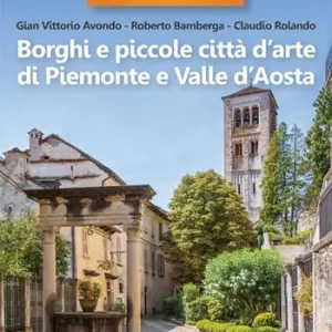 Borghi e piccole città d‘arte di Piemonte e Valle d‘Aosta Nuova Collezione