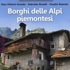 Saldi 35 borghi imperdibili. Borghi delle Alpi piemontesi